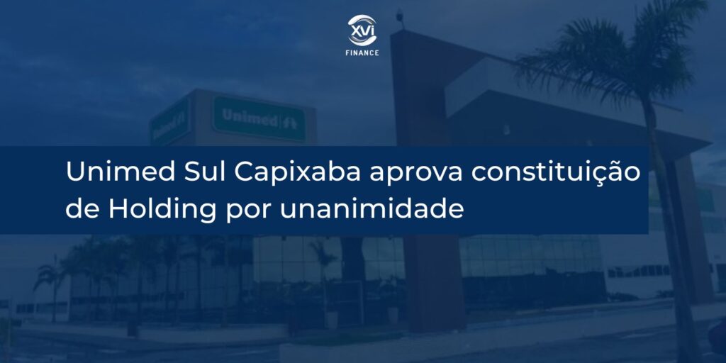 Com apoio da XVI Finance, Unimed Sul Capixaba aprova por unanimidade a constituição de uma holding para fortalecer a competitividade.