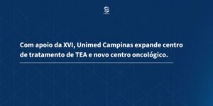 Descubra como a Unimed Campinas, com suporte da XVI Finance, está ampliando seus serviços de tratamento de TEA e inaugurando um novo centro oncológico para atender à crescente demanda.